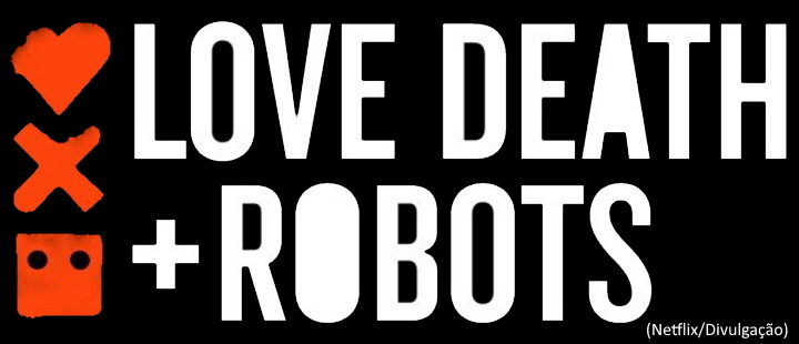 Reflexão sobre LOVE, DEATH + ROBOTS: Filosofando com Animações (Parte I)